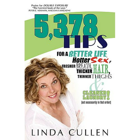 5,378 Tips for a Better Life, Hotter Sex, Fresher Breath, Thicker Hair, Thinner Thighs and Cleaner Laundry! (Not Necessarily in That