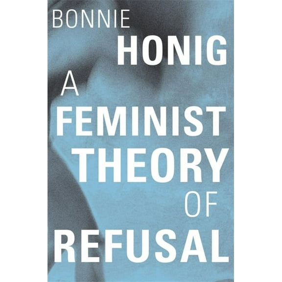 Mary Flexner Lectures of Bryn Mawr College: A Feminist Theory of Refusal (Hardcover)