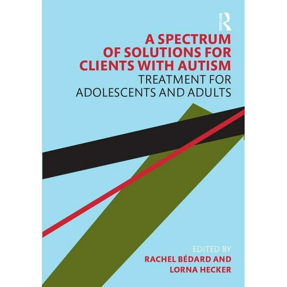 A Spectrum of Solutions for Clients with Autism: Treatment for Adolescents and Adults, (Paperback)