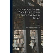 Hatha Yoga Or the Yogi Philosophy of Physical Well-Being: With Numero Us Exercises, ... Etc (Hardcover)