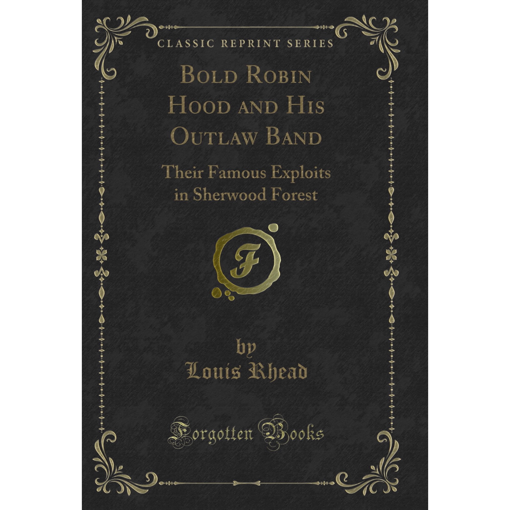 Bold Robin Hood and His Outlaw Band: Their Famous Exploits in Sherwood Forest