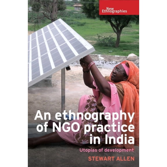 New Ethnographies An Ethnography of Ngo Practice in India: Utopias of Development, (Hardcover)