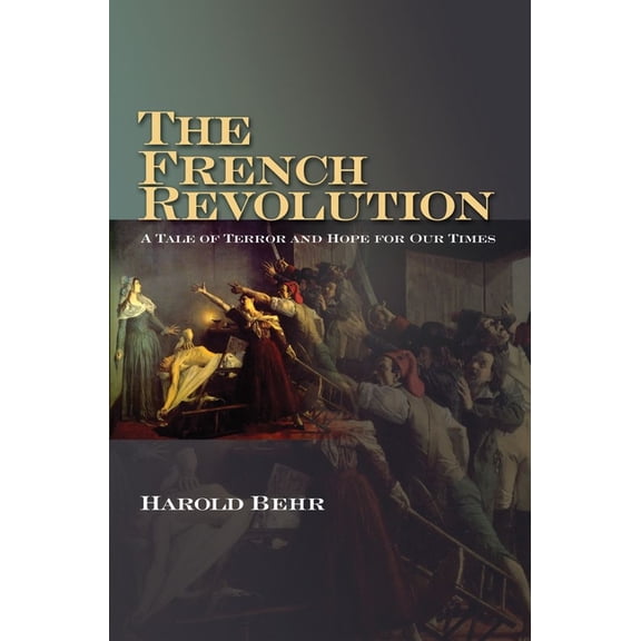 The French Revolution: A Tale of Terror and Hope for Our Times, (Paperback)