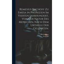 Remesius Bischoff zu Emesa in Phönizien im vierten Jahrhundert, von der Natur des Menschen, nach dem Urtheile der Gelehrten. (Hardcover)