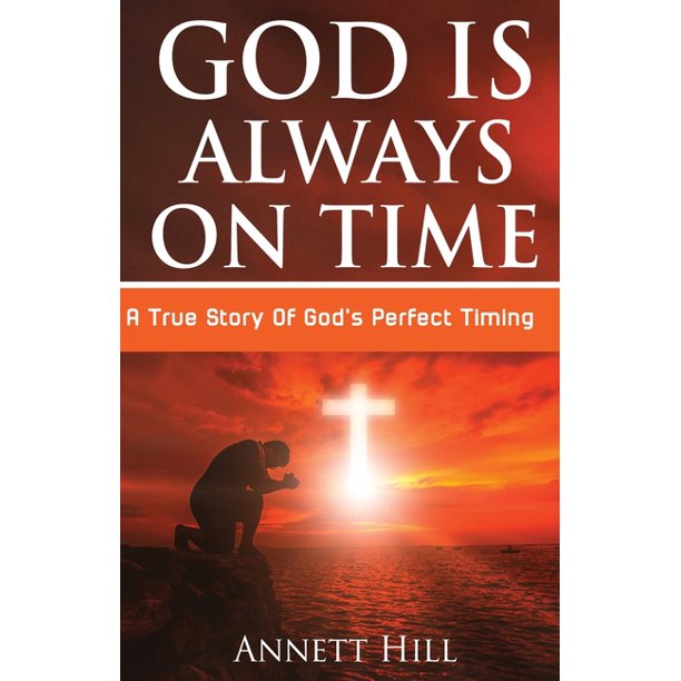 God Is Always On Time A True Story Of God's Perfect Timing Walmart