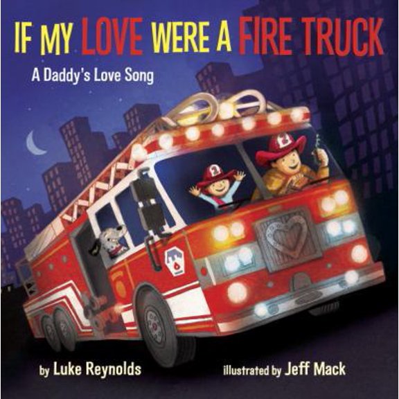 Pre-Owned If My Love Were a Fire Truck: A Daddy's Love Song (Unknown) 1101937416 9781101937419