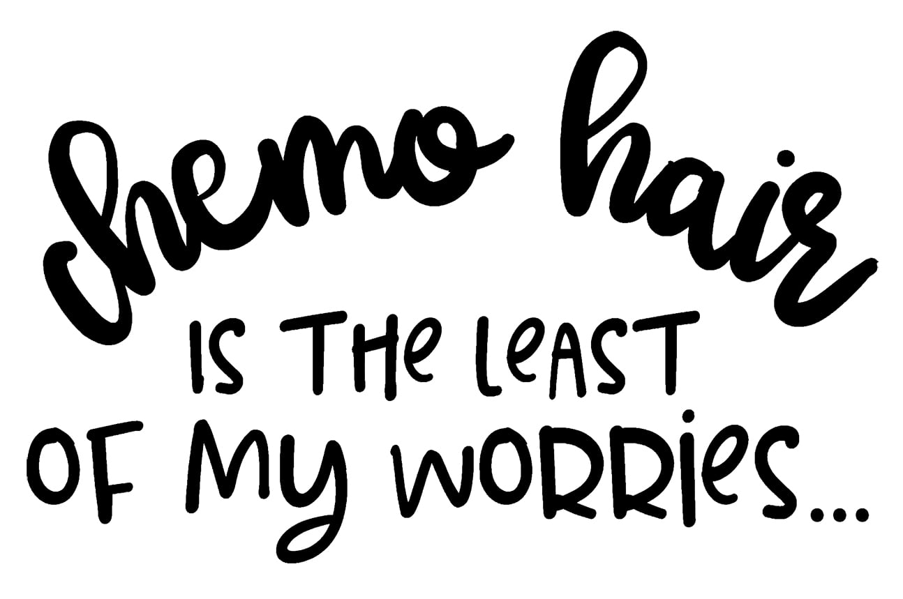 Chemo Hair Is The Least Of My Worries Cancer Treatment Wall Decals for