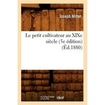 Savoirs Et Traditions: Le Petit Cultivateur Au XIXe Siècle (5e Édition) (Éd.1880) (Paperback)
