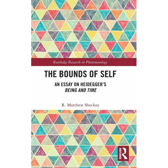 Routledge Research in Phenomenology The Bounds of Self: An Essay on Heidegger's Being and Time, (Hardcover)