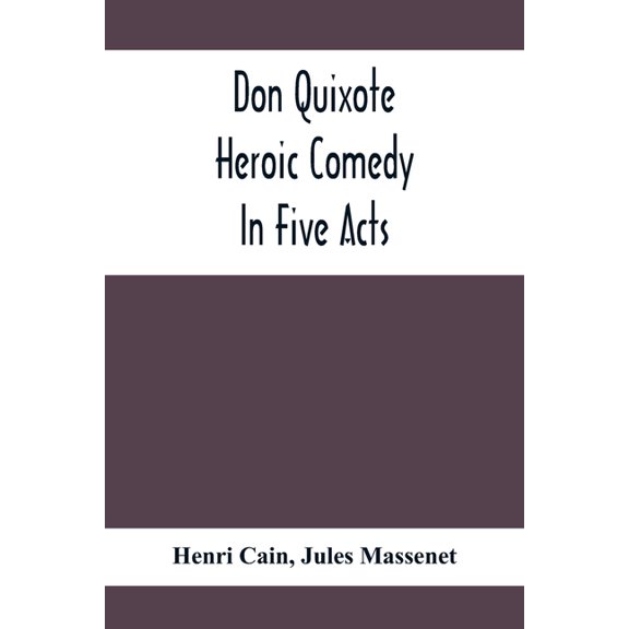 Don Quixote; Heroic Comedy In Five Acts, (Paperback)
