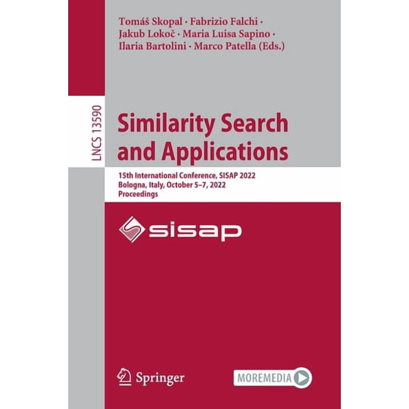 Lecture Notes in Computer Science Similarity Search and Applications: 15th International Conference, Sisap 2022, Bologna, Italy, October 5-7, 2022, Procee, Book 13590, (Paperback)