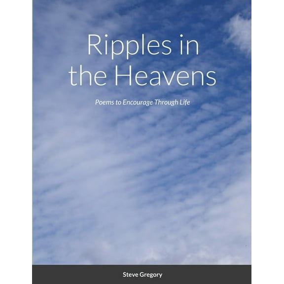 Ripples in the Heavens: Poems to Encourage Through Life, (Paperback)