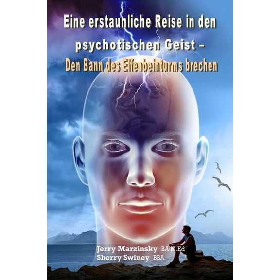 Eine Erstaunliche Reise in Den Psychotischen Geist - Den Bann Des Elfenbeinturms Brechen: Translated to German Language (Paperback)