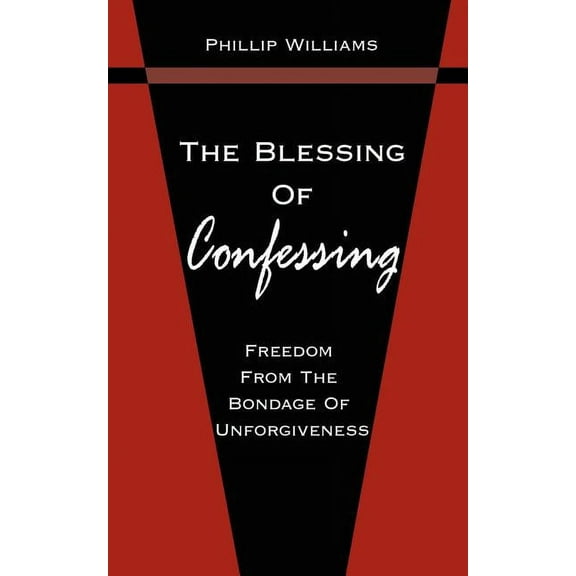The Blessing Of Confessing: Freedom From The Bondage Of Unforgiveness, (Paperback)