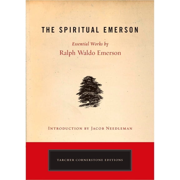 Tarcher Cornerstone Editions The Spiritual Emerson: Essential Works by Ralph Waldo Emerson, (Paperback)