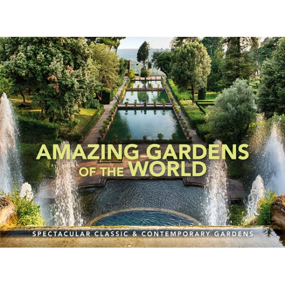 Amazing Gardens of the World: Spectacular Classic & Contemporary Gardens (Wonders Of Our Planet)