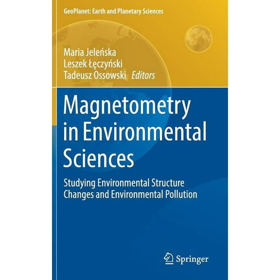 Geoplanet: Earth and Planetary Sciences Magnetometry in Environmental Sciences: Studying Environmental Structure Changes and Environmental Pollution, (Hardcover)