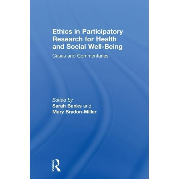 Ethics in Participatory Research for Health and Social Well-Being: Cases and Commentaries, (Hardcover)