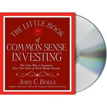 The Little Book of Common Sense Investing: The Only Way to Guarantee Your Fair Share of Stock Market Returns