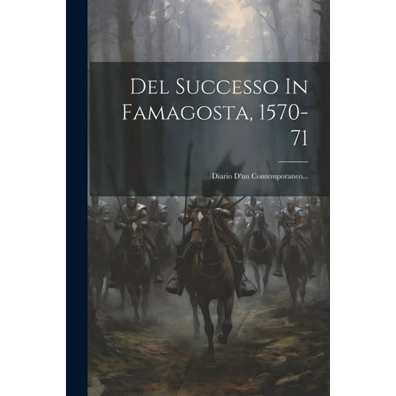 Del Successo In Famagosta, 1570-71: Diario D'un Contemporaneo... (Paperback)