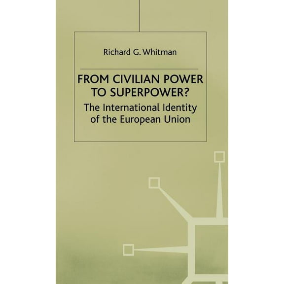 From Civilian Power to Superpower?: The International Identity of the European Union, (Hardcover)