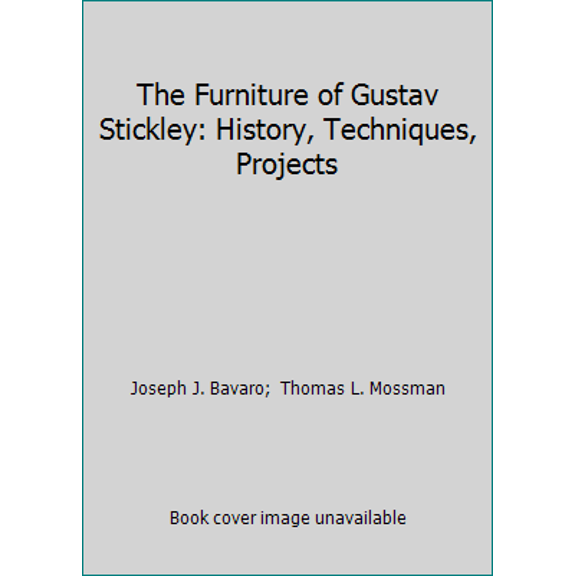 Pre-Owned The Furniture of Gustav Stickley: History, Techniques, Projects (Hardcover) 0133451909 9780133451900