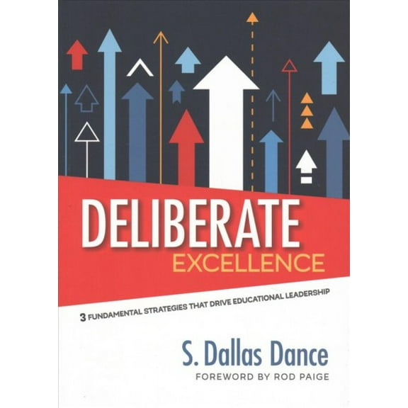 Deliberate Excellence: Three Fundamental Strategies That Drive Educational Leadership (Paperback)