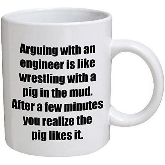 Funny Mug - Engineer. Arguing with, is like wrestling with a pig - 11 OZ Coffee Mugs - Funny Inspirational and sarcasm - By