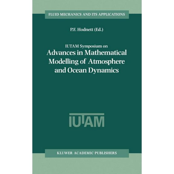 Fluid Mechanics and Its Applications Iutam Symposium on Advances in Mathematical Modelling of Atmosphere and Ocean Dynamics: Proceedings of the Iutam Symposi, Book 61, (Hardcover)