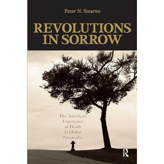 United States in the World Revolutions in Sorrow: The American Experience of Death in Global Perspective, (Paperback)
