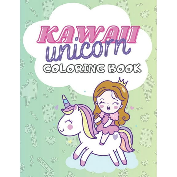 Kawaii Unicorn Coloring Book: 100 PAGES for girls 4-8 age, doodle cute Unicat Unigirl Catcorn Girlcorn Dessert Treat Pony Birthday Lol Back to schoo