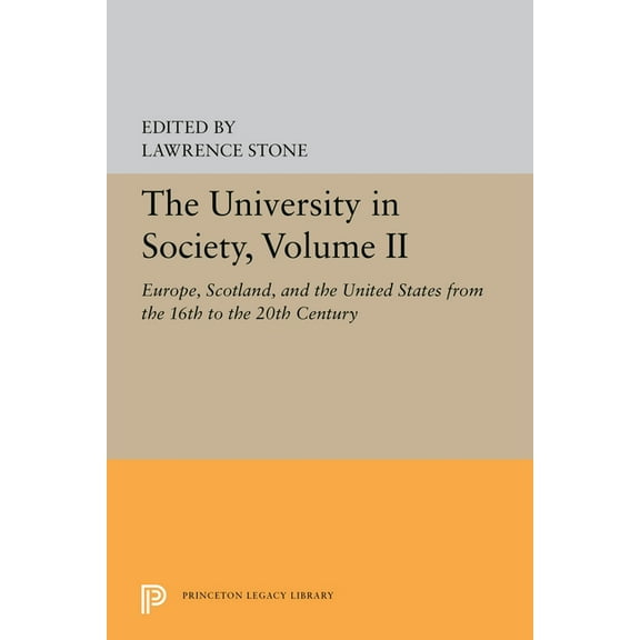 Princeton Legacy Library The University in Society, Volume II: Europe, Scotland, and the United States from the 16th to the 20th Century, Book 5358, (Paperback)