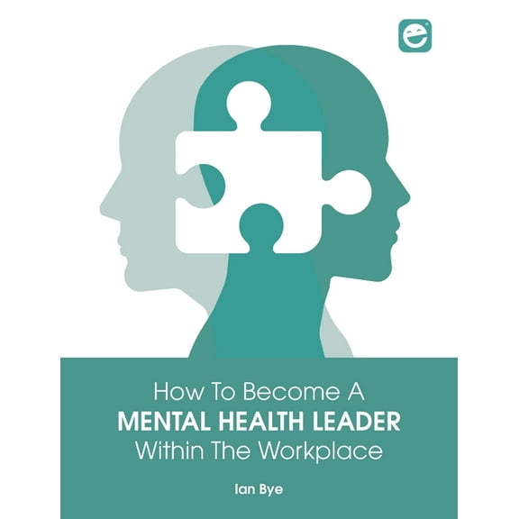 How to Become a Mental Health Leader Within the Workplace, (Paperback)
