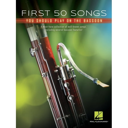 First 50 Songs You Should Play on Bassoon: A Must-Have Collection of Well-Known Songs, Including Several Bassoon Features!
