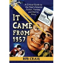 It Came from 1957: A Critical Guide to the Year's Science Fiction, Fantasy and Horror Films, (Paperback)