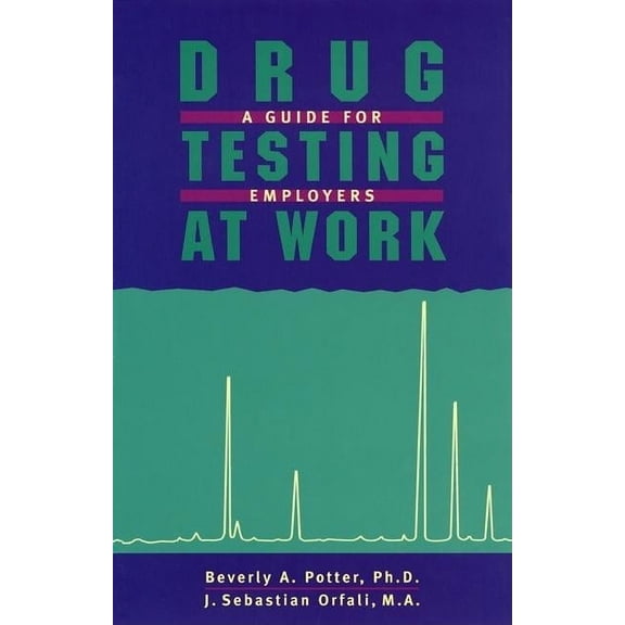 Drug Testing at Work: A Guide for Employers and Employees (Paperback)