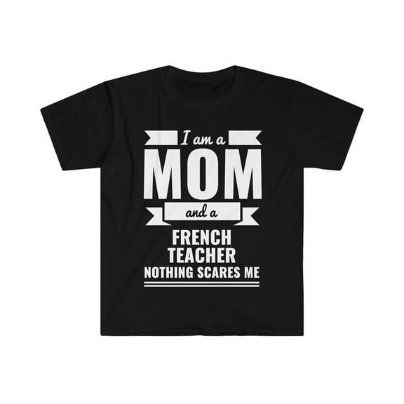 Mom French Teacher Nothing Scares me Unisex T-shirt, S-3XL