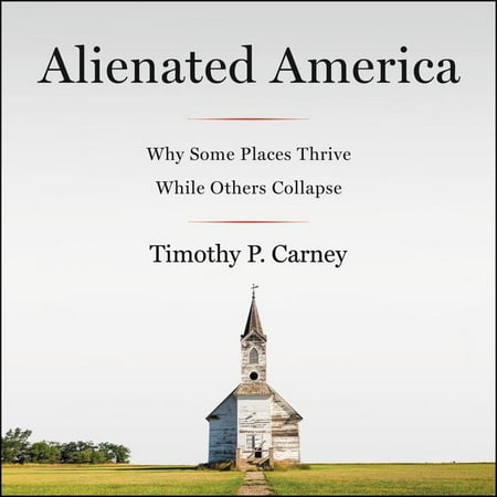 Alienated America: Why Some Places Thrive While Others Collapse (Best Place For Audiobook Torrents)