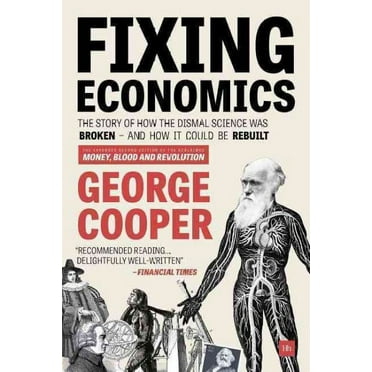 Fixing Economics: The story of how the dismal science was broken - and how it could be rebuilt (Paperback)