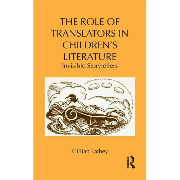 Children's Literature and Culture The Role of Translators in Children's Literature: Invisible Storytellers, Book 71, (Hardcover)