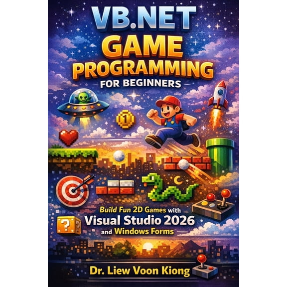 VB.NET Game Programming for Beginners: Build Fun 2D Games with Visual Studio 2026 and Windows Forms, (Paperback)