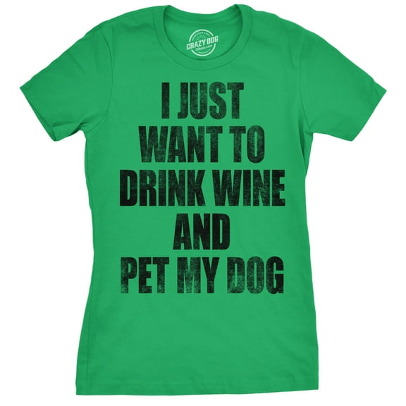 Womens I Just Want to Drink Wine and Pet My Dog Funny Humor Puppy Lover T shirt Womens Graphic Tees