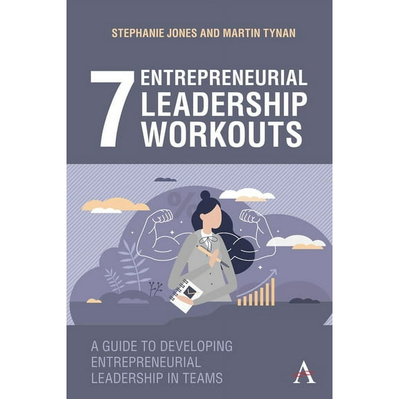 7 Entrepreneurial Leadership Workouts: A Guide to Developing Entrepreneurial Leadership in Teams, (Hardcover)