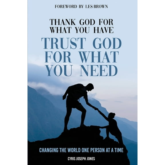Thank God For What You Have; Trust God For What You Need, (Paperback)