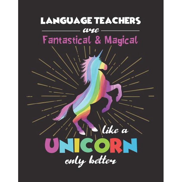 Sensational School Supplies Language Teachers Are Fantastical Magical Like A Unicorn Only Better Dot Grid Notebook And Appreciation Gift For Spanish French German English Foreign Language Teachers Paperback Walmart Com Sensational School Supplies Language Teachers Are Fantastical Magical Like A Unicorn Only Better Dot Grid Notebook And Appreciation Gift For Spanish French German English Foreign Language Teachers Paperback Walmart Com