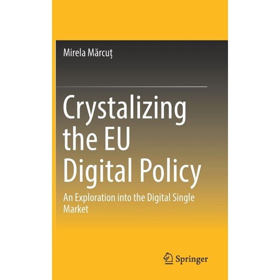 Crystalizing the EU Digital Policy: An Exploration Into the Digital Single Market, (Hardcover)