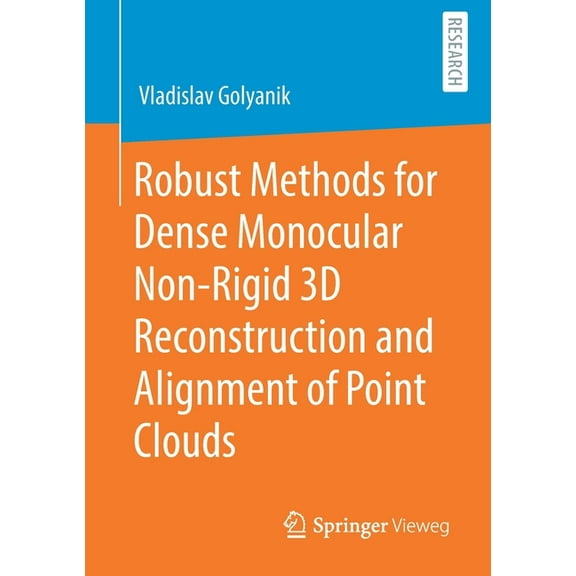 Robust Methods for Dense Monocular Non-Rigid 3D Reconstruction and Alignment of Point Clouds, (Paperback)