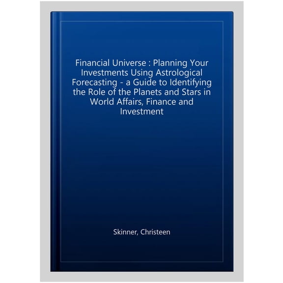 Pre-Owned The Financial Universe : Planning Your Investments Using Astrological Forecasting - A Guide to Identifying the Role of the Planets and Stars in World Affairs, Finance and Investment (Revised and Updated Edition) (Paperback)