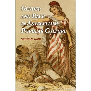 Gender and Race in Antebellum Popular Culture, (Paperback)