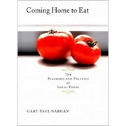 Coming Home to Eat : The Pleasures and Politics of Local Food [Hardcover - Used]